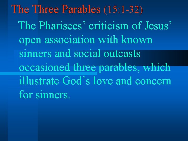 The Three Parables (15: 1 -32) The Pharisees’ criticism of Jesus’ open association with