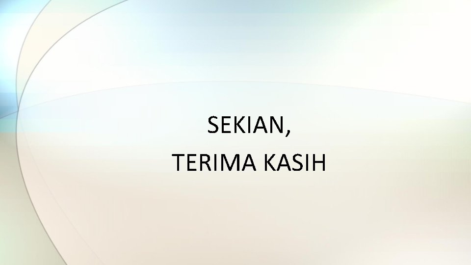 SEKIAN, TERIMA KASIH 