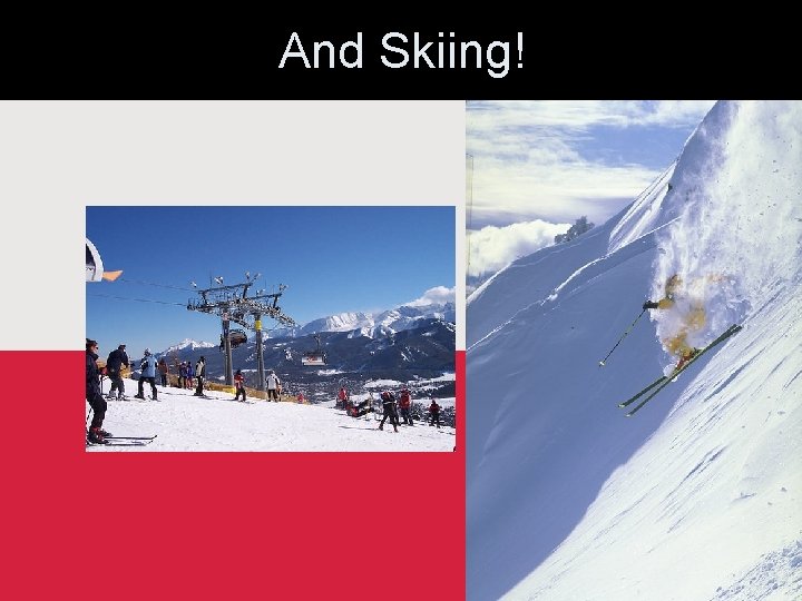And Skiing! 