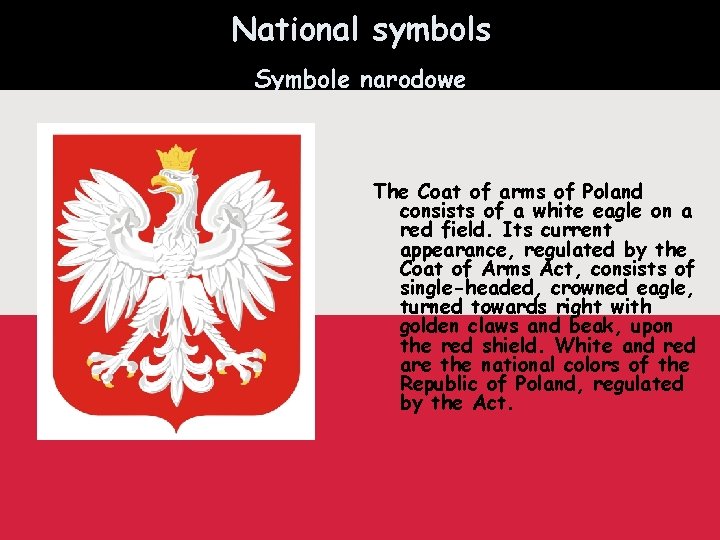 National symbols Symbole narodowe The Coat of arms of Poland consists of a white