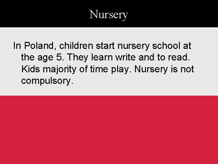 Nursery In Poland, children start nursery school at the age 5. They learn write