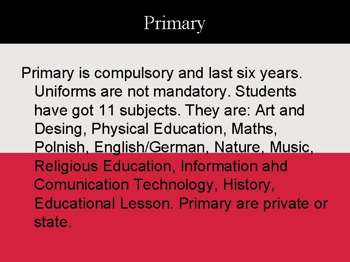 Primary is compulsory and last six years. Uniforms are not mandatory. Students have got