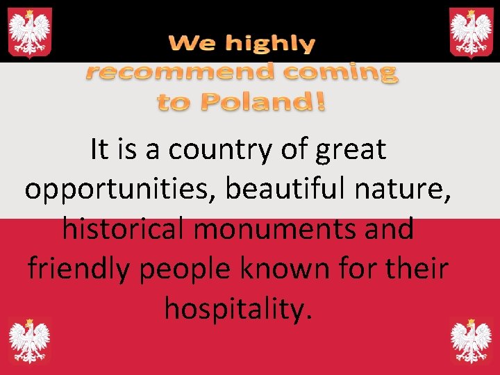 It is a country of great opportunities, beautiful nature, historical monuments and friendly people