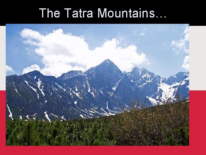 The Tatra Mountains… 