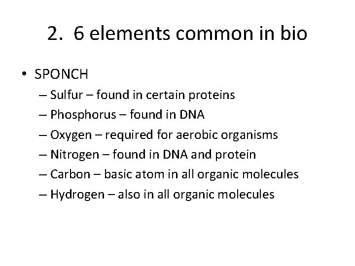 2. 6 elements common in bio • SPONCH – Sulfur – found in certain