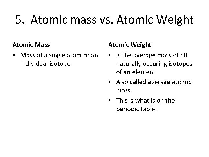 5. Atomic mass vs. Atomic Weight Atomic Mass Atomic Weight • Mass of a