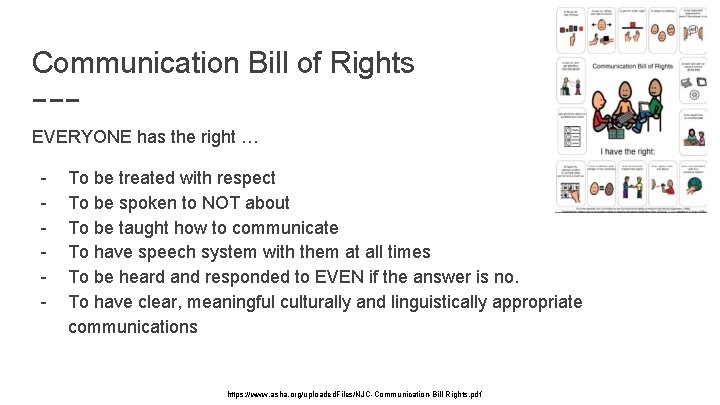 Communication Bill of Rights EVERYONE has the right … - To be treated with