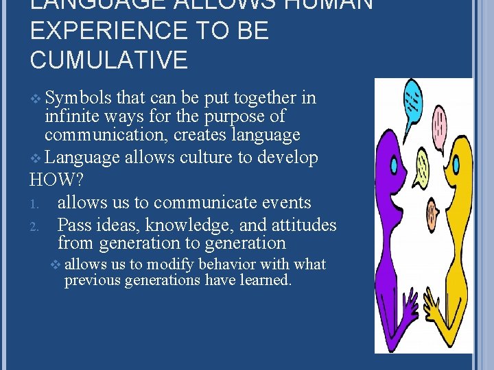 LANGUAGE ALLOWS HUMAN EXPERIENCE TO BE CUMULATIVE v Symbols that can be put together LANGUAGE ALLOWS HUMAN EXPERIENCE TO BE CUMULATIVE v Symbols that can be put together