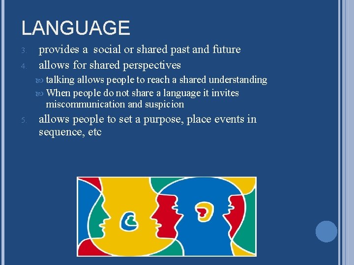 LANGUAGE 3. 4. provides a social or shared past and future allows for shared LANGUAGE 3. 4. provides a social or shared past and future allows for shared