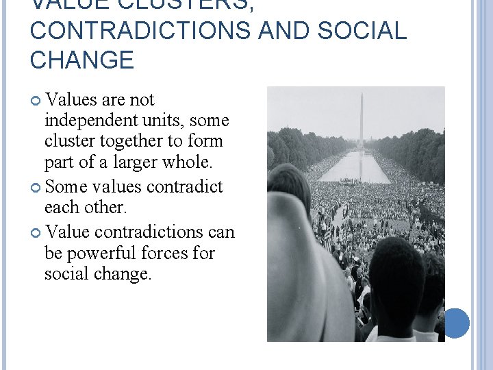 VALUE CLUSTERS, CONTRADICTIONS AND SOCIAL CHANGE Values are not independent units, some cluster together VALUE CLUSTERS, CONTRADICTIONS AND SOCIAL CHANGE Values are not independent units, some cluster together