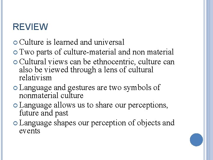 REVIEW Culture is learned and universal Two parts of culture-material and non material Cultural REVIEW Culture is learned and universal Two parts of culture-material and non material Cultural
