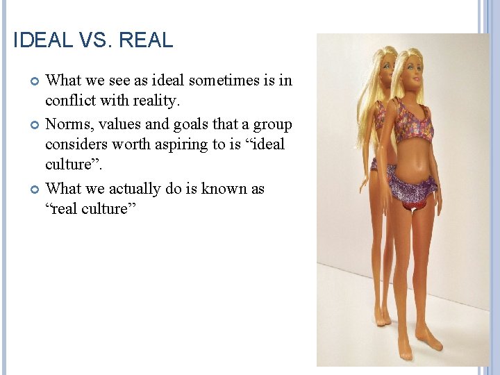 IDEAL VS. REAL What we see as ideal sometimes is in conflict with reality. IDEAL VS. REAL What we see as ideal sometimes is in conflict with reality.