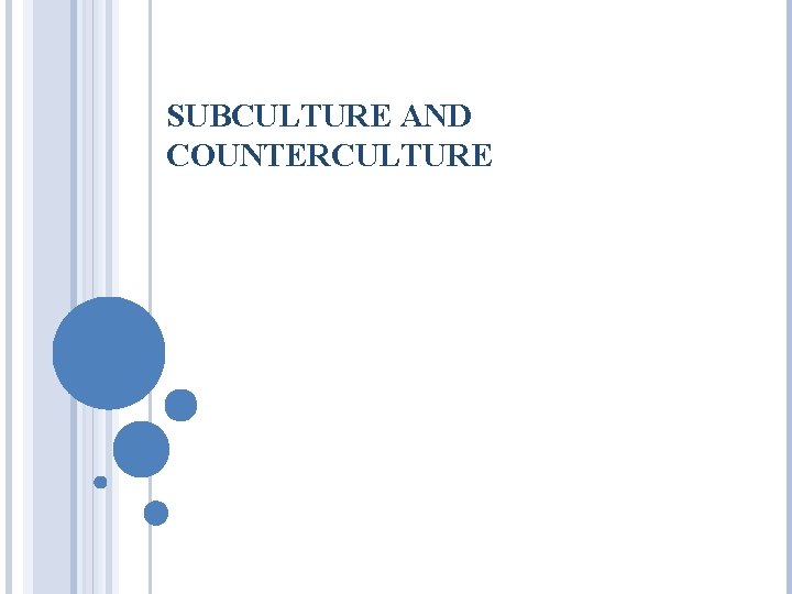 SUBCULTURE AND COUNTERCULTURE SUBCULTURE AND COUNTERCULTURE
