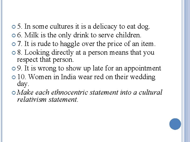 5. In some cultures it is a delicacy to eat dog. 6. Milk 5. In some cultures it is a delicacy to eat dog. 6. Milk