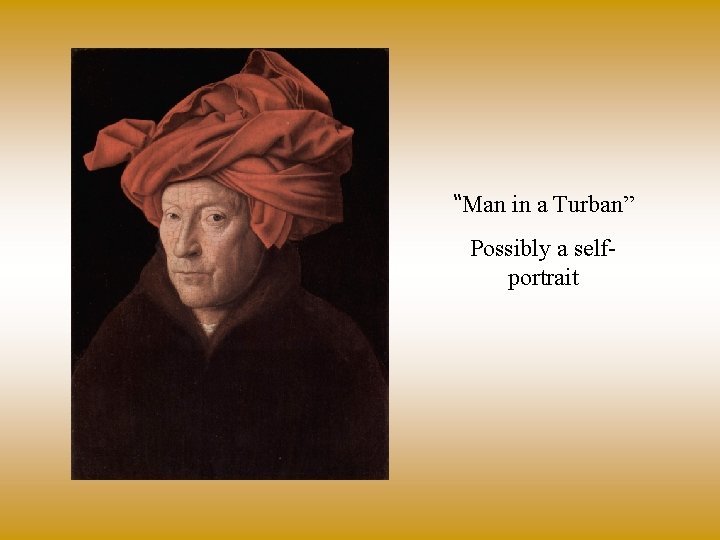 “Man in a Turban” Possibly a selfportrait 