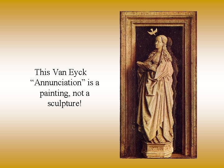 This Van Eyck “Annunciation” is a painting, not a sculpture! 