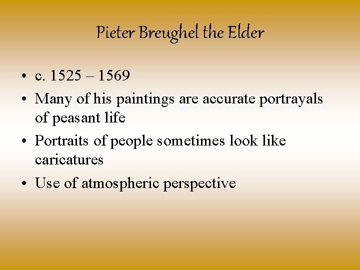 Pieter Breughel the Elder • c. 1525 – 1569 • Many of his paintings