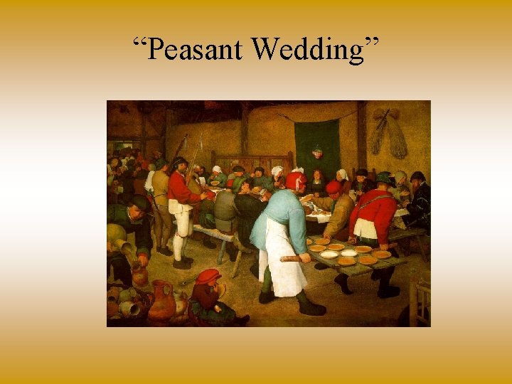 “Peasant Wedding” 