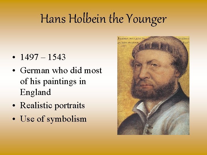 Hans Holbein the Younger • 1497 – 1543 • German who did most of