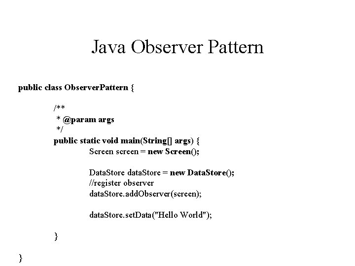 Java Observer Pattern public class Observer. Pattern { /** * @param args */ public