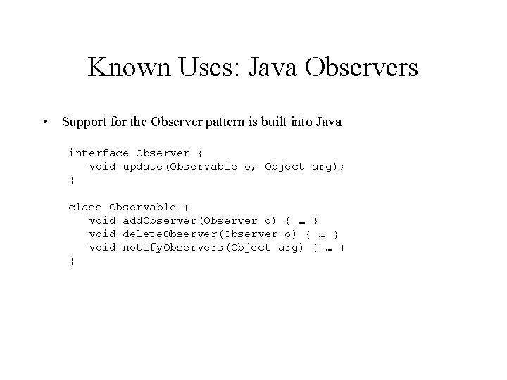 Known Uses: Java Observers • Support for the Observer pattern is built into Java