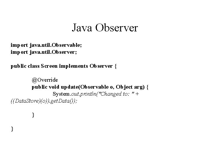 Java Observer import java. util. Observable; import java. util. Observer; public class Screen implements