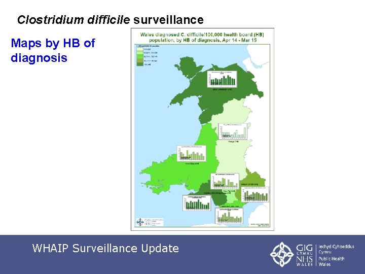 Clostridium difficile surveillance Maps by HB of diagnosis WHAIP Surveillance Update 