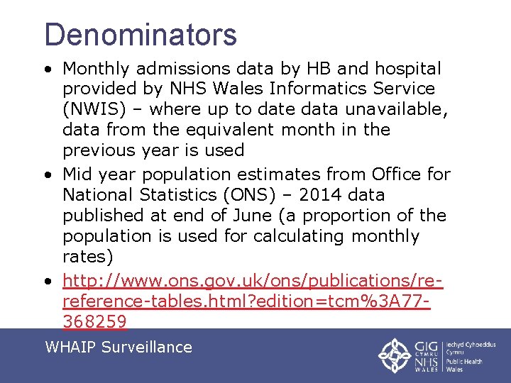 Denominators • Monthly admissions data by HB and hospital provided by NHS Wales Informatics