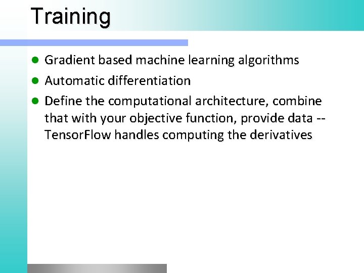 Training Gradient based machine learning algorithms l Automatic differentiation l Define the computational architecture,