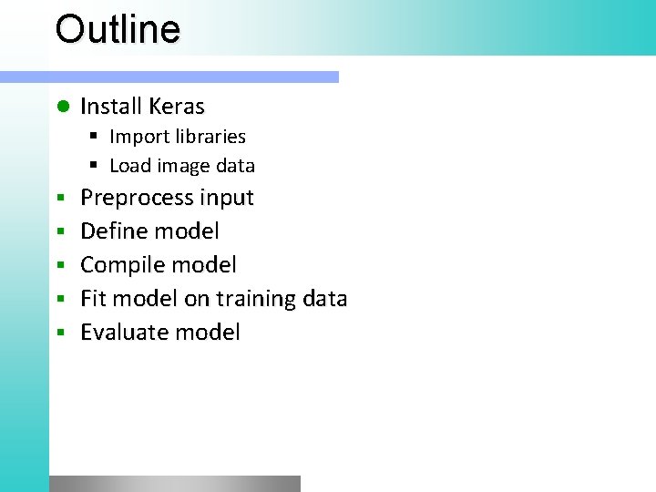 Outline l Install Keras § Import libraries § Load image data § § §