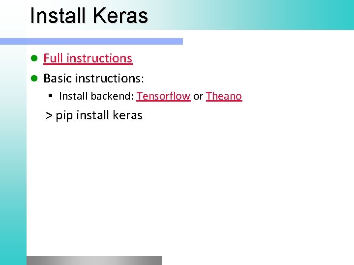 Install Keras Full instructions l Basic instructions: l § Install backend: Tensorflow or Theano
