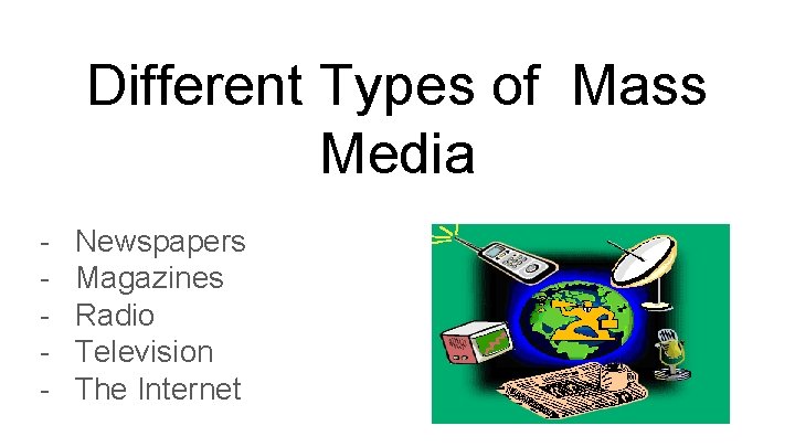 Different Types of Mass Media - Newspapers Magazines Radio Television The Internet 