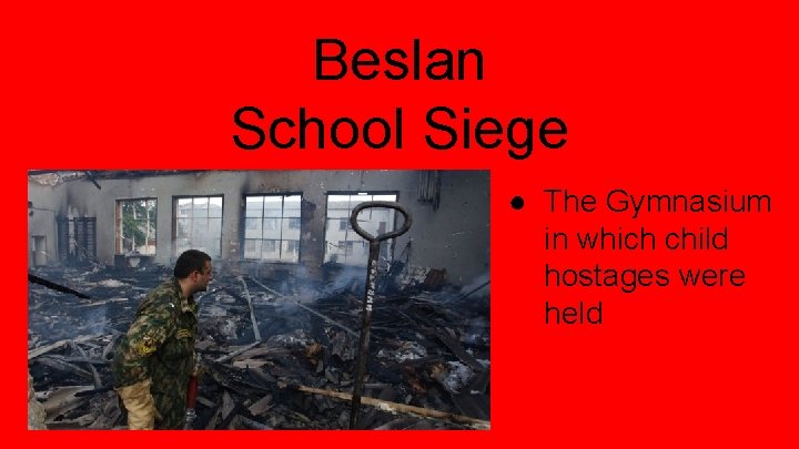 Beslan School Siege ● The Gymnasium in which child hostages were held 
