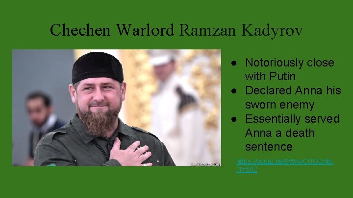Chechen Warlord Ramzan Kadyrov ● Notoriously close with Putin ● Declared Anna his sworn