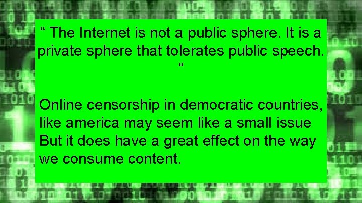 “ The Internet is not a public sphere. It is a private sphere that