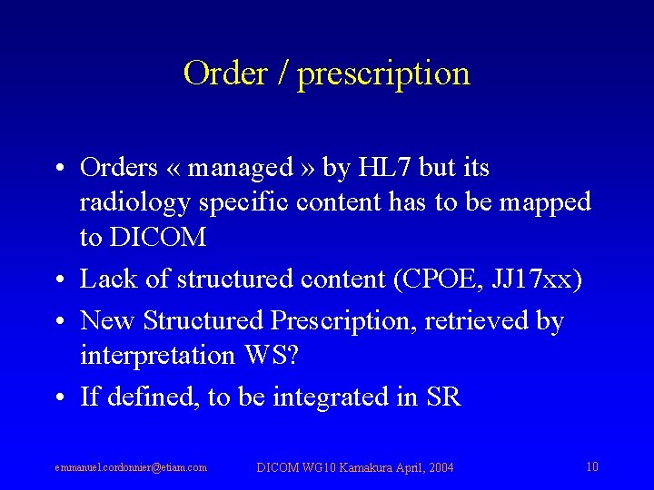 Order / prescription • Orders « managed » by HL 7 but its radiology