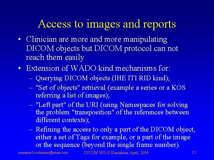 Access to images and reports • Clinician are more and more manipulating DICOM objects