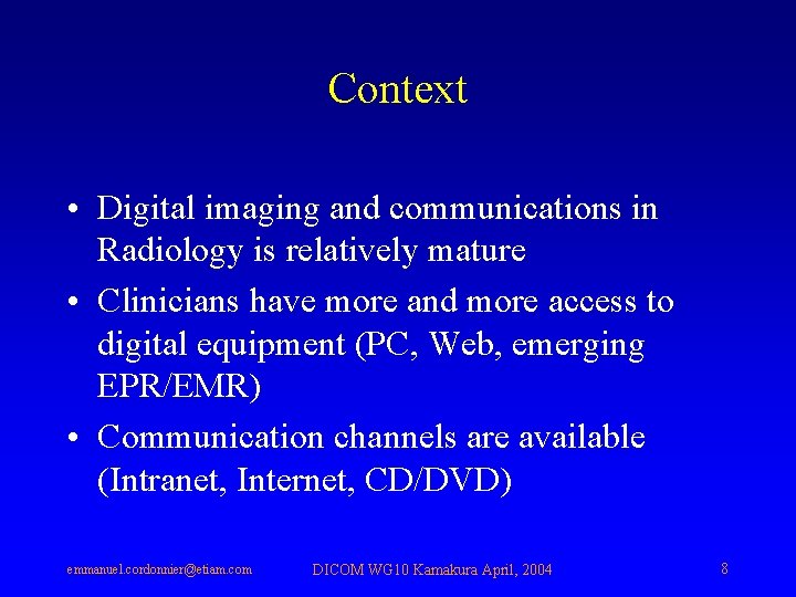 Context • Digital imaging and communications in Radiology is relatively mature • Clinicians have