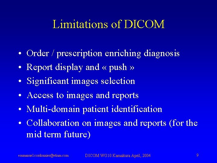 Limitations of DICOM • • • Order / prescription enriching diagnosis Report display and