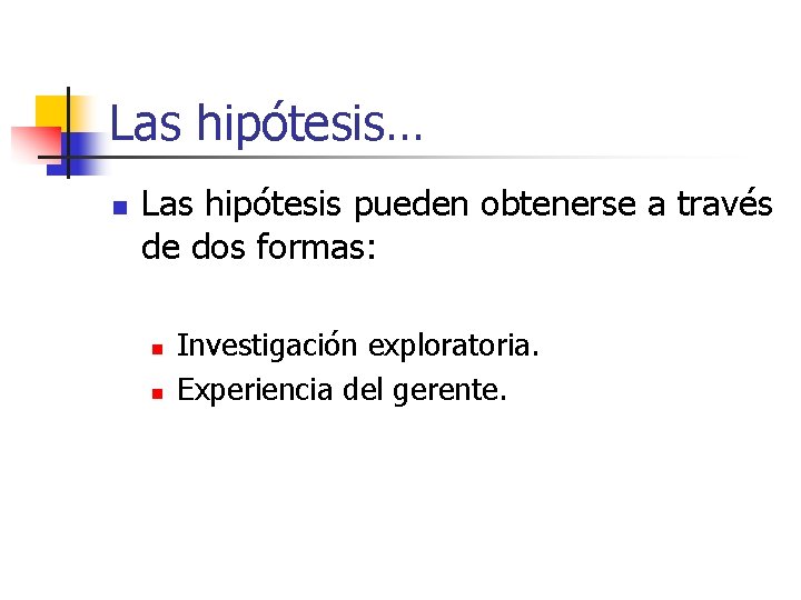 Las hipótesis… n Las hipótesis pueden obtenerse a través de dos formas: n n