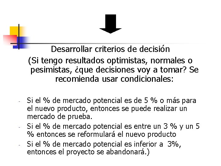 Desarrollar criterios de decisión (Si tengo resultados optimistas, normales o pesimistas, ¿que decisiones voy