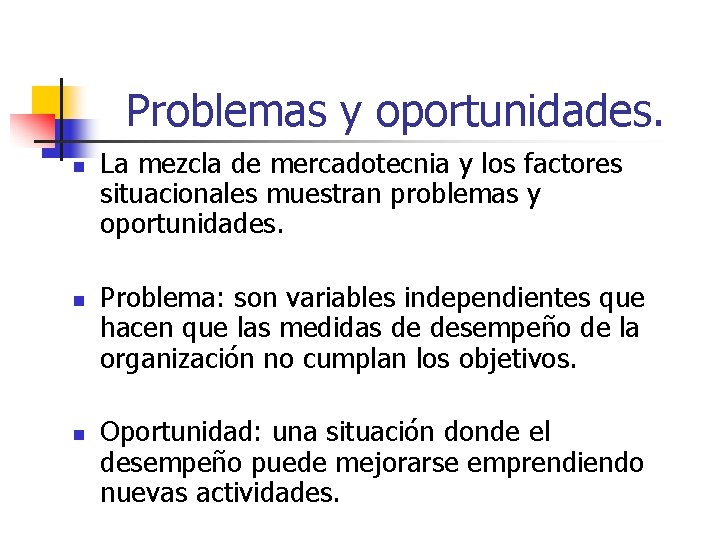 Problemas y oportunidades. n n n La mezcla de mercadotecnia y los factores situacionales