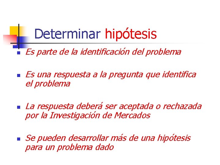  Determinar hipótesis n n Es parte de la identificación del problema Es una