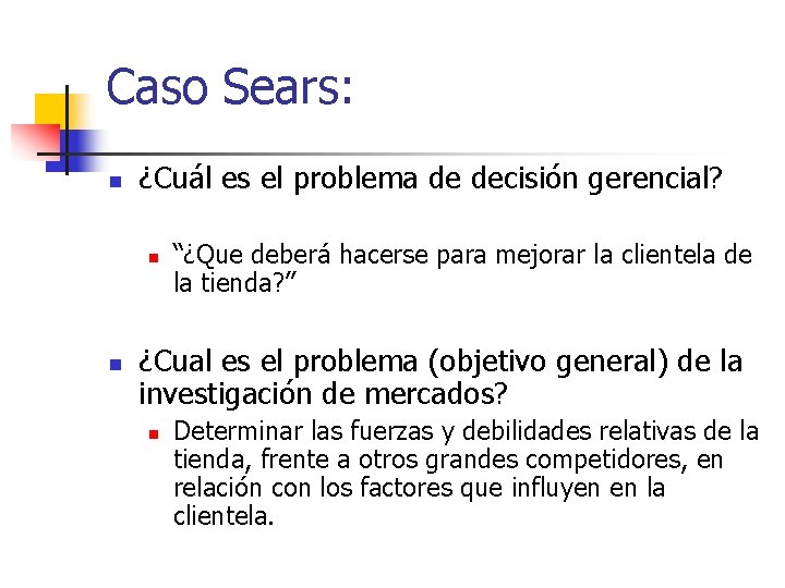 Caso Sears: n ¿Cuál es el problema de decisión gerencial? n n “¿Que deberá