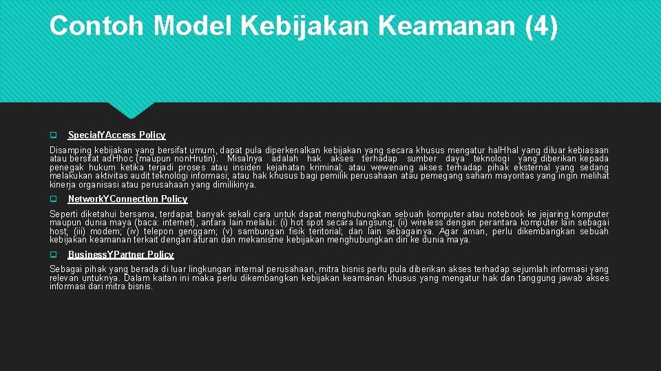 Contoh Model Kebijakan Keamanan (4) q Special. YAccess Policy Disamping kebijakan yang bersifat umum, Contoh Model Kebijakan Keamanan (4) q Special. YAccess Policy Disamping kebijakan yang bersifat umum,