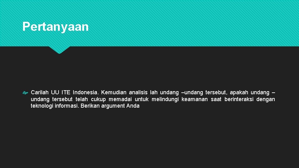 Pertanyaan Carilah UU ITE Indonesia. Kemudian analisis lah undang –undang tersebut, apakah undang – Pertanyaan Carilah UU ITE Indonesia. Kemudian analisis lah undang –undang tersebut, apakah undang –