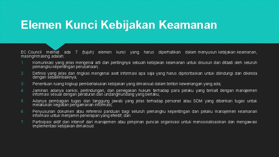 Elemen Kunci Kebijakan Keamanan EC Council melihat ada 7 (tujuh) elemen kunci yang harus Elemen Kunci Kebijakan Keamanan EC Council melihat ada 7 (tujuh) elemen kunci yang harus