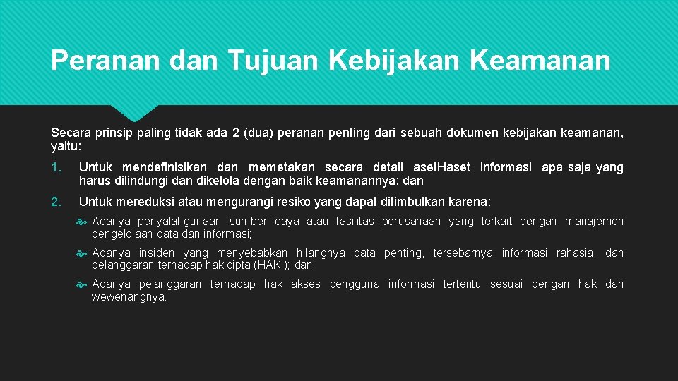 Peranan dan Tujuan Kebijakan Keamanan Secara prinsip paling tidak ada 2 (dua) peranan penting Peranan dan Tujuan Kebijakan Keamanan Secara prinsip paling tidak ada 2 (dua) peranan penting