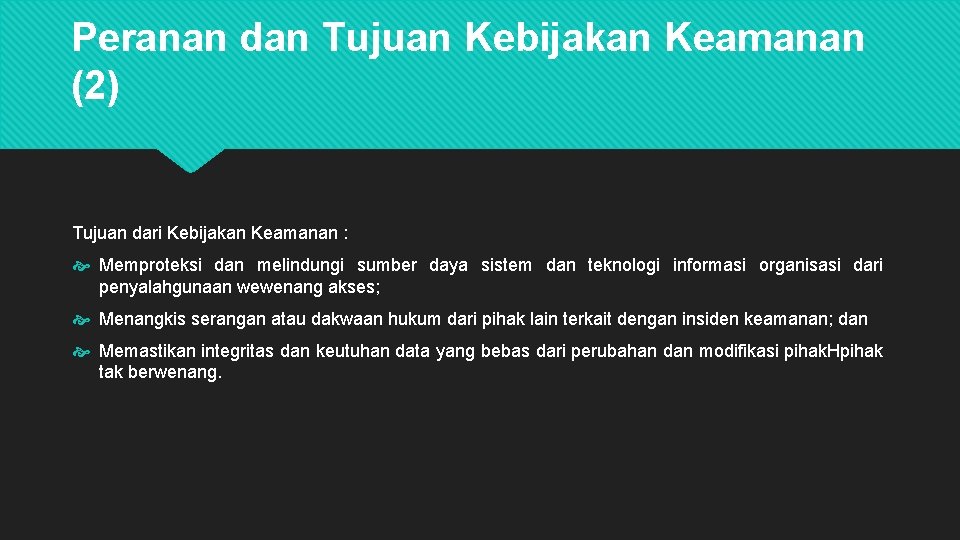 Peranan dan Tujuan Kebijakan Keamanan (2) Tujuan dari Kebijakan Keamanan : Memproteksi dan melindungi Peranan dan Tujuan Kebijakan Keamanan (2) Tujuan dari Kebijakan Keamanan : Memproteksi dan melindungi
