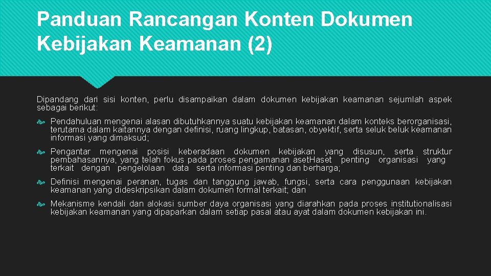 Panduan Rancangan Konten Dokumen Kebijakan Keamanan (2) Dipandang dari sisi konten, perlu disampaikan dalam Panduan Rancangan Konten Dokumen Kebijakan Keamanan (2) Dipandang dari sisi konten, perlu disampaikan dalam